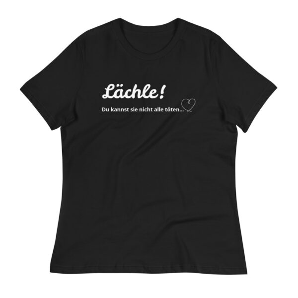 Damen-T-Shirt “Lächle, du kannst sie nicht alle töten”